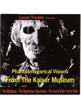 Lucas Trouble presents Phantasmagorical visions from the Kaiser Museum (CD)