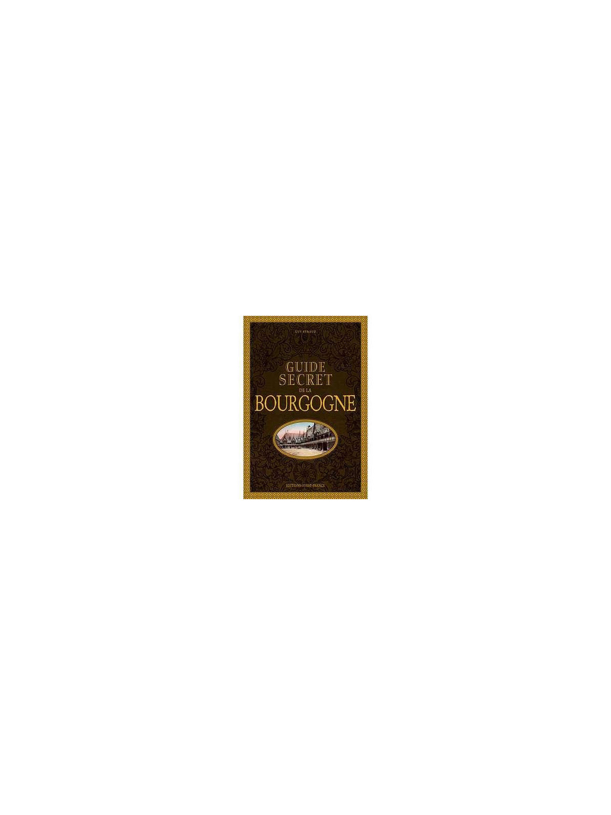 Guide secret de la Bourgogne