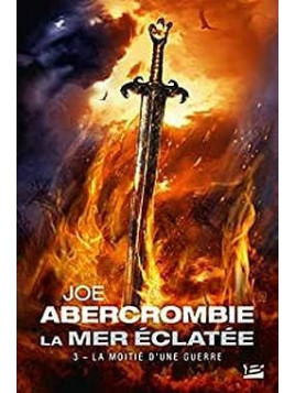 Joe Abercrombie : La mer éclatée 3 : la moitié d’une guerre