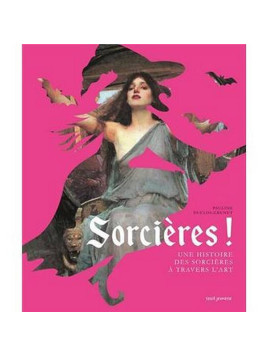 Pauline Duclos-Grenet : Sorcières ! une histoire des sorcières à travers l’art