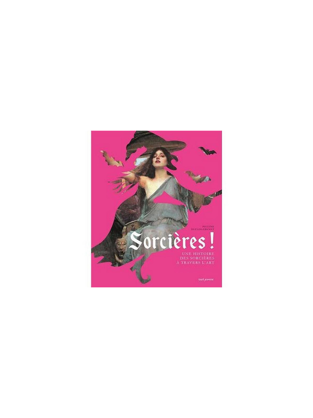 Pauline Duclos-Grenet : Sorcières ! une histoire des sorcières à travers l’art