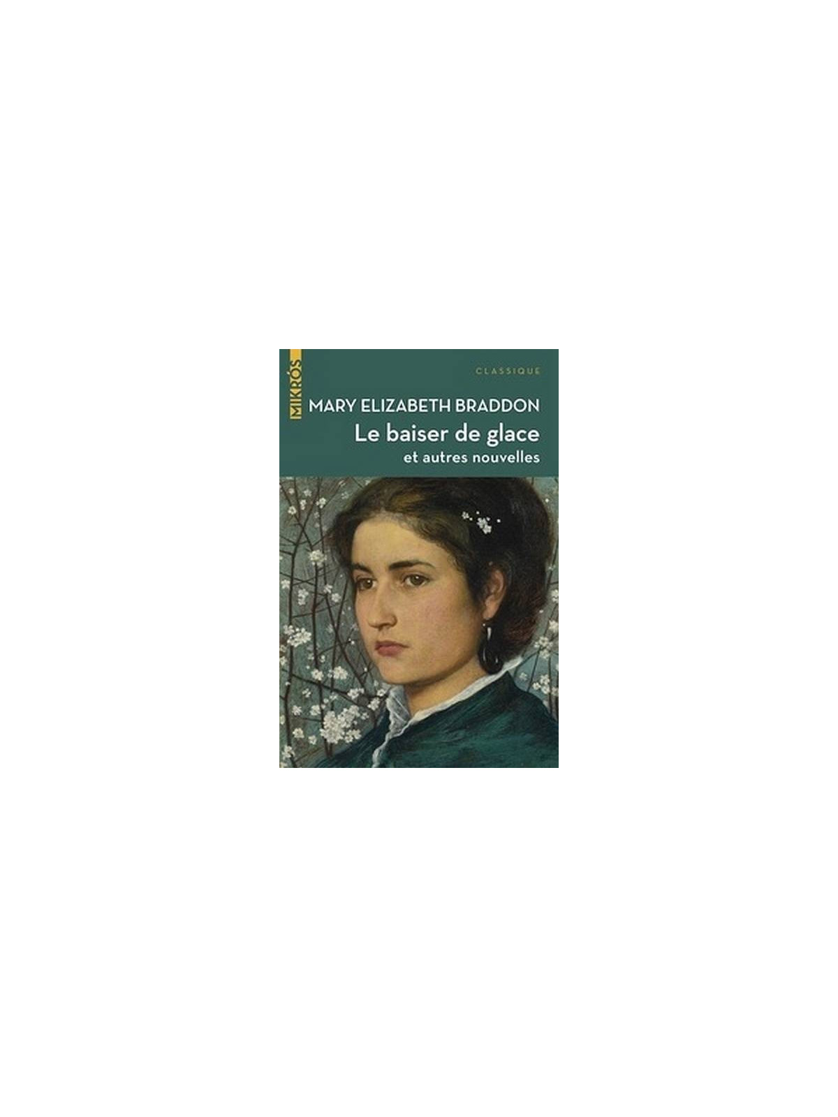 Mary Elizabeth Braddon : Le baiser de glace et autres nouvelles