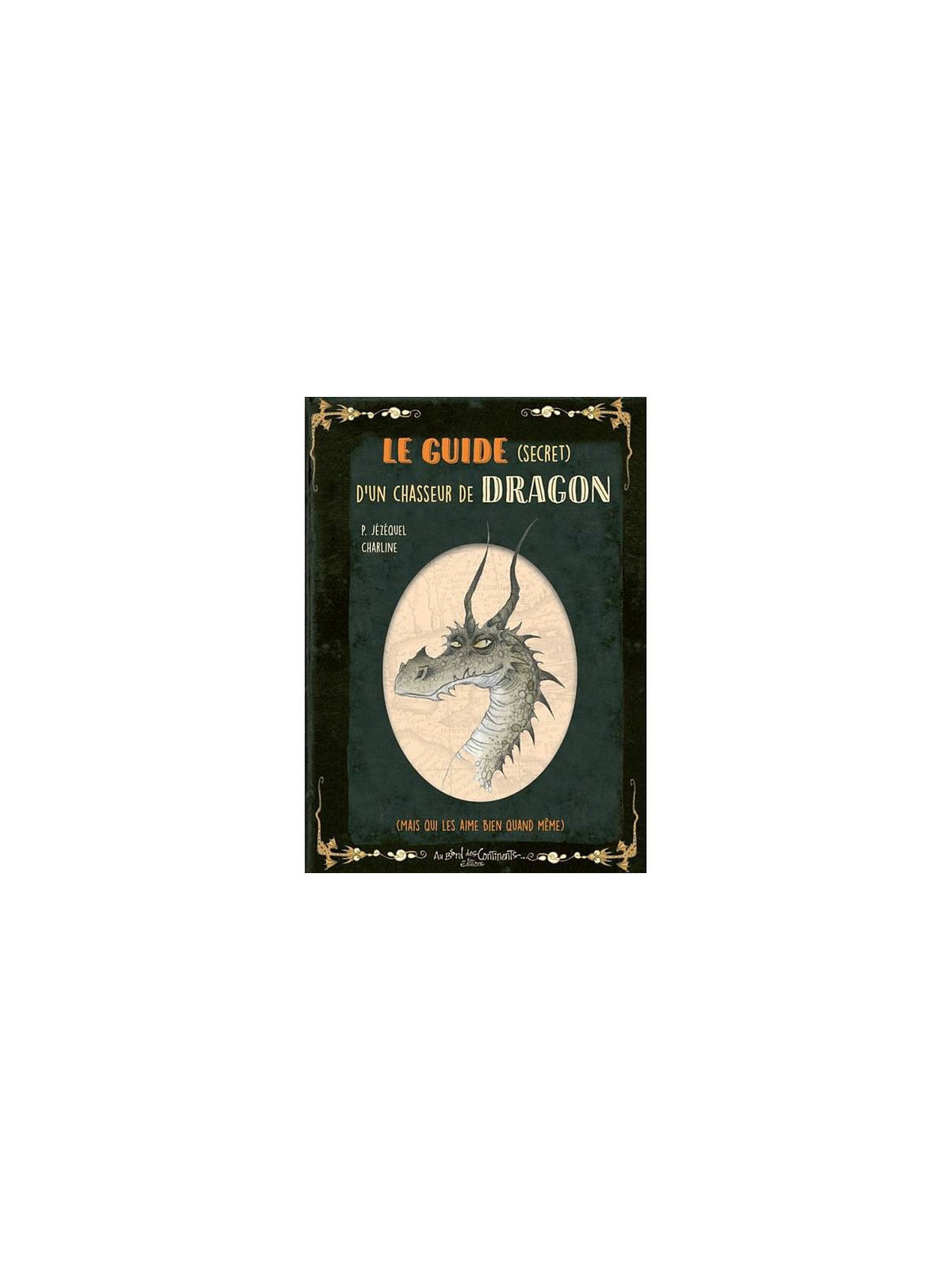 Patrick Jézéquel & Charline : Petit grimoire - le guide (secret) d’un chasseur de dragons
