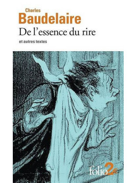 Charles Baudelaire : De l’essence du rire et autres textes