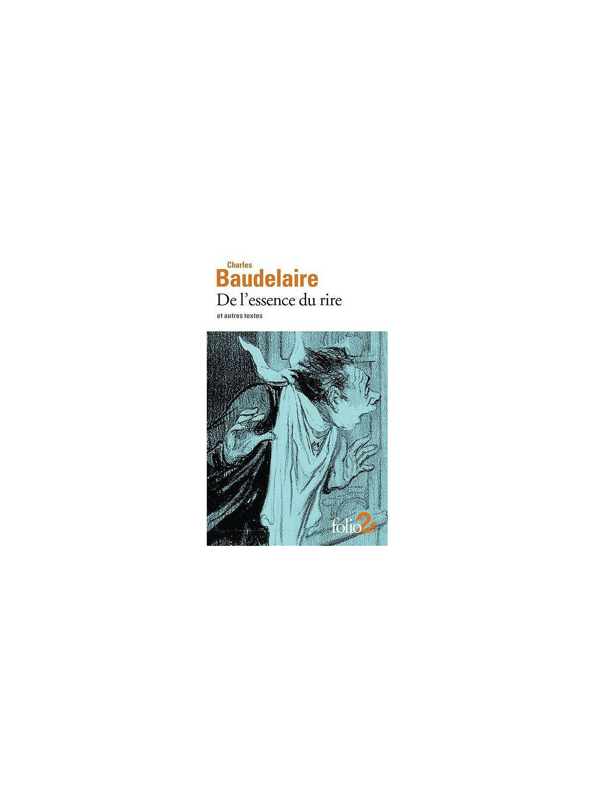 Charles Baudelaire : De l’essence du rire et autres textes