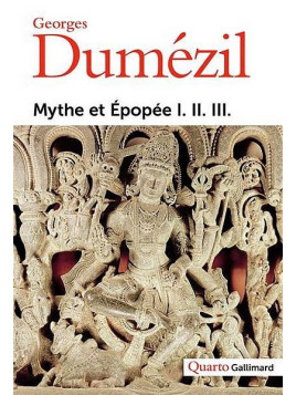 Georges Dumézil : Mythe et épopée I. II. III.