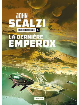 John Scalzi : L’interdépendance 3 : la dernière emperox