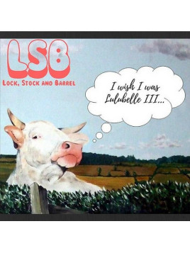 LSB – Lock, Stock and Barrel : LSB – I wish I was Lulubelle III… (CD)