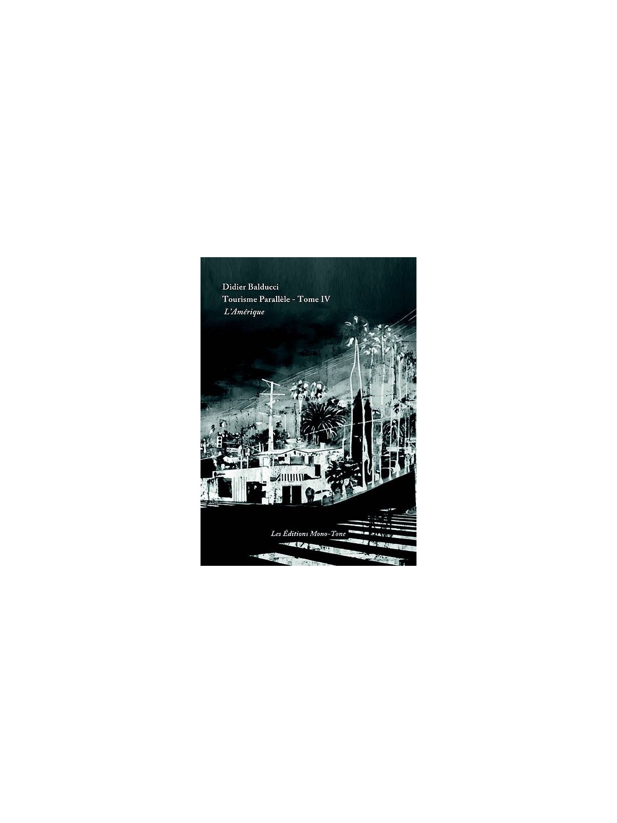 Le livre de Didier Balducci : Tourisme parallèle – tome IV – l’Amérique est en stock à ciel rouge, librairie à Dijon.