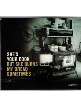 Compilation : She’s your cook… but she burns my bread sometimes (CD)
