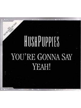 Hushpuppies : You’re gonna say yeah! (CD)