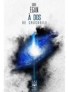 Greg Egan : A dos de crocodile