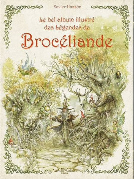 Xavier Hussön : Le bel album illustré des légendes de Brocéliande