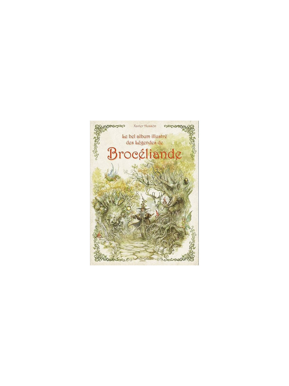 Xavier Hussön : Le bel album illustré des légendes de Brocéliande
