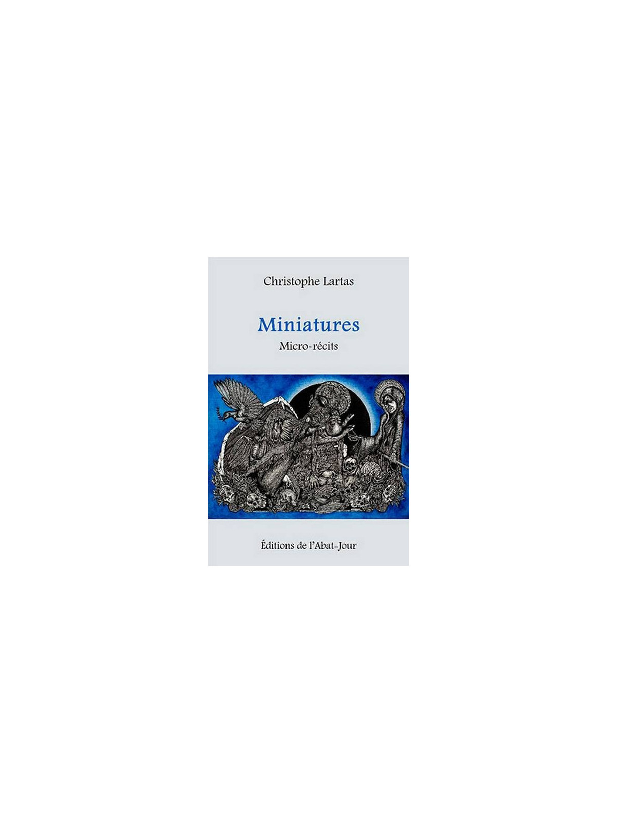 Christophe Lartas : Miniatures – micro-récits