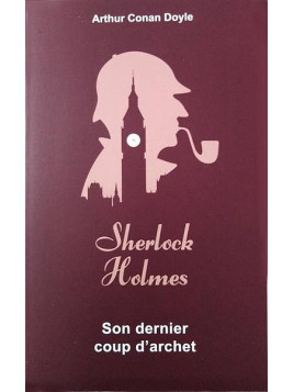 Arthur Conan Doyle : Sherlock Holmes – son dernier coup d’archet