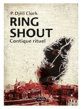 P. Djèli Clark : Ring shout – cantique rituel