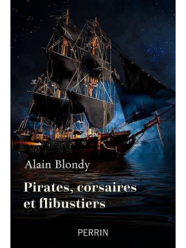 Alain Blondy : Pirates, corsaires et flibustiers