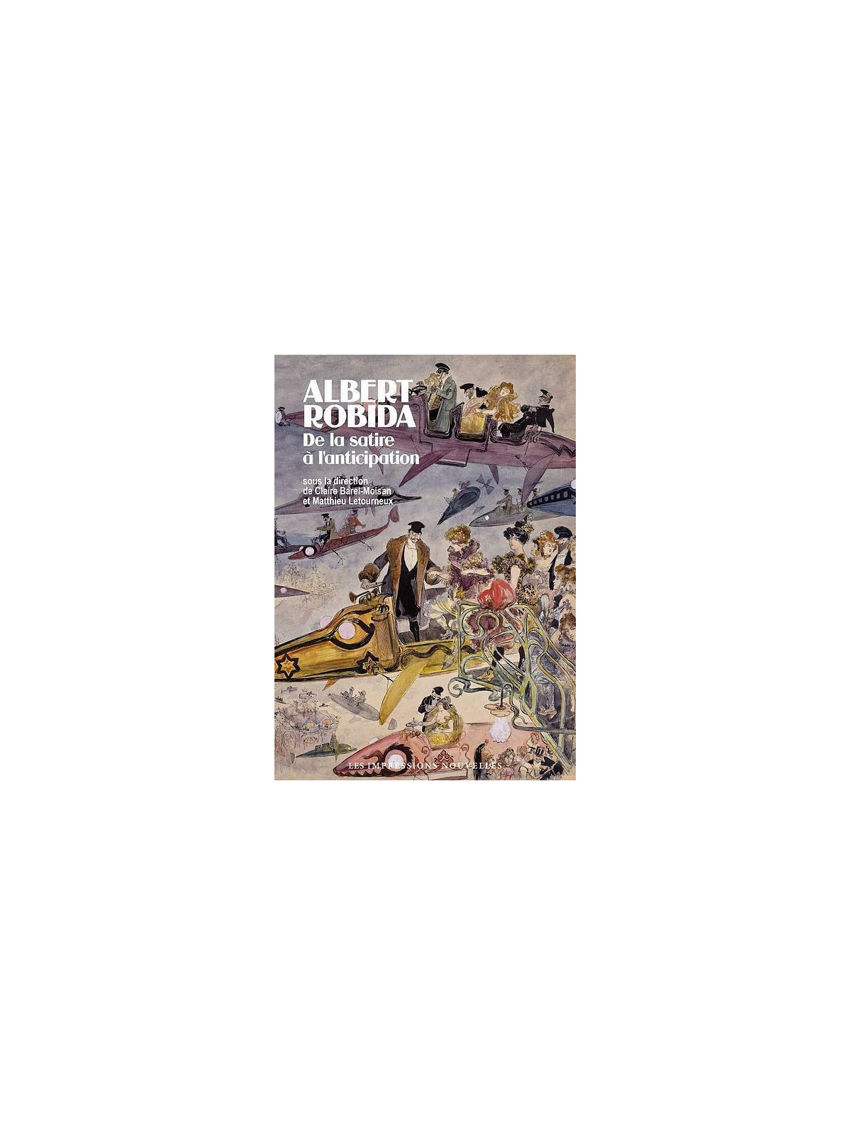 Albert Robida - de la satire à l’anticipation