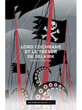 Gilberto Villarroel : Lord Cochrane et le trésor de Selkirk