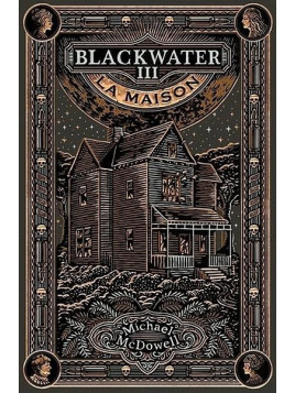 Michael McDowell : Blackwater 3 : la maison