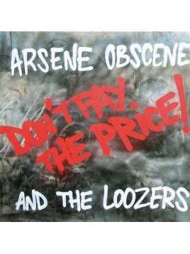 Arsene Obscene and the loozers : Don’t pay the price! (12’’ vinyl)