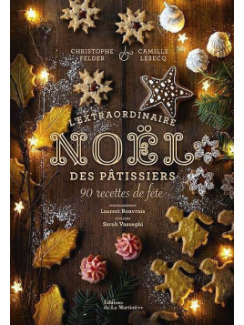 Christophe Felder & Camille Lesecq : L’extraordinaire Noël des pâtissiers