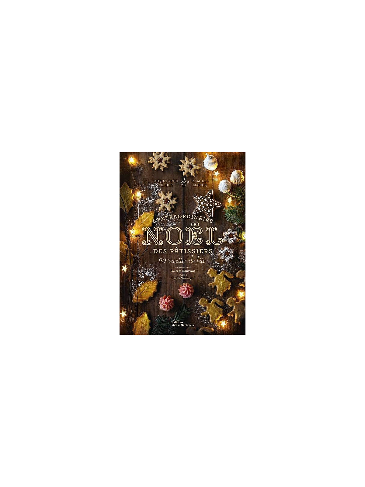 Christophe Felder & Camille Lesecq : L’extraordinaire Noël des pâtissiers