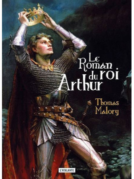 Thomas Malory : Le roman du roi Arthur