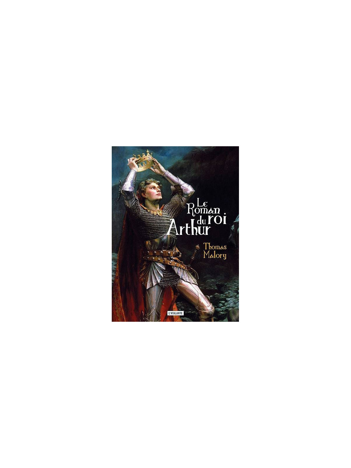 Thomas Malory : Le roman du roi Arthur