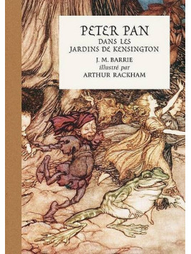 J. M. Barrie / Arthur Rackham : Peter Pan dans les jardins de Kensington