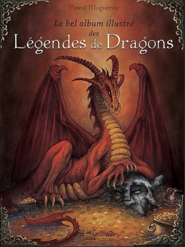 Pascal Moguérou : Le bel album illustré des légendes de dragons