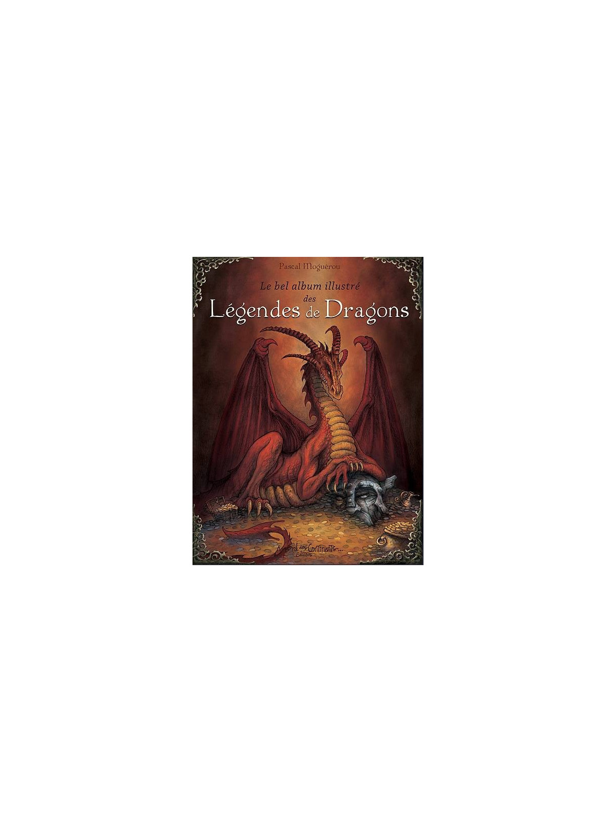Pascal Moguérou : Le bel album illustré des légendes de dragons