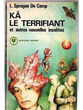 L. Sprague de Camp : Kâ le terrifiant et autres nouvelles insolites