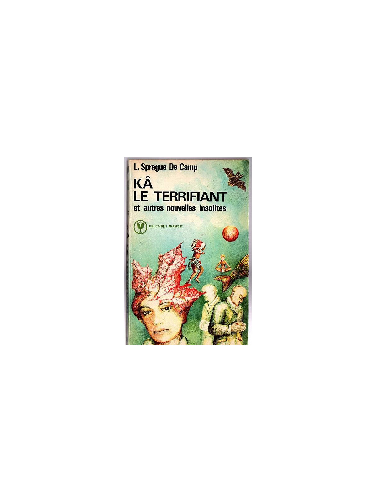 L. Sprague de Camp : Kâ le terrifiant et autres nouvelles insolites
