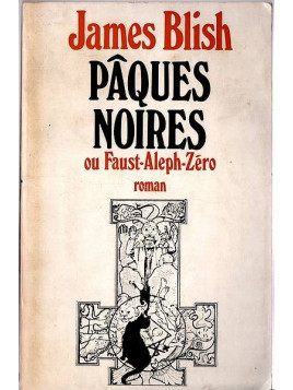 James Blish : Pâques noires ou Faust-Aleph-Zéro