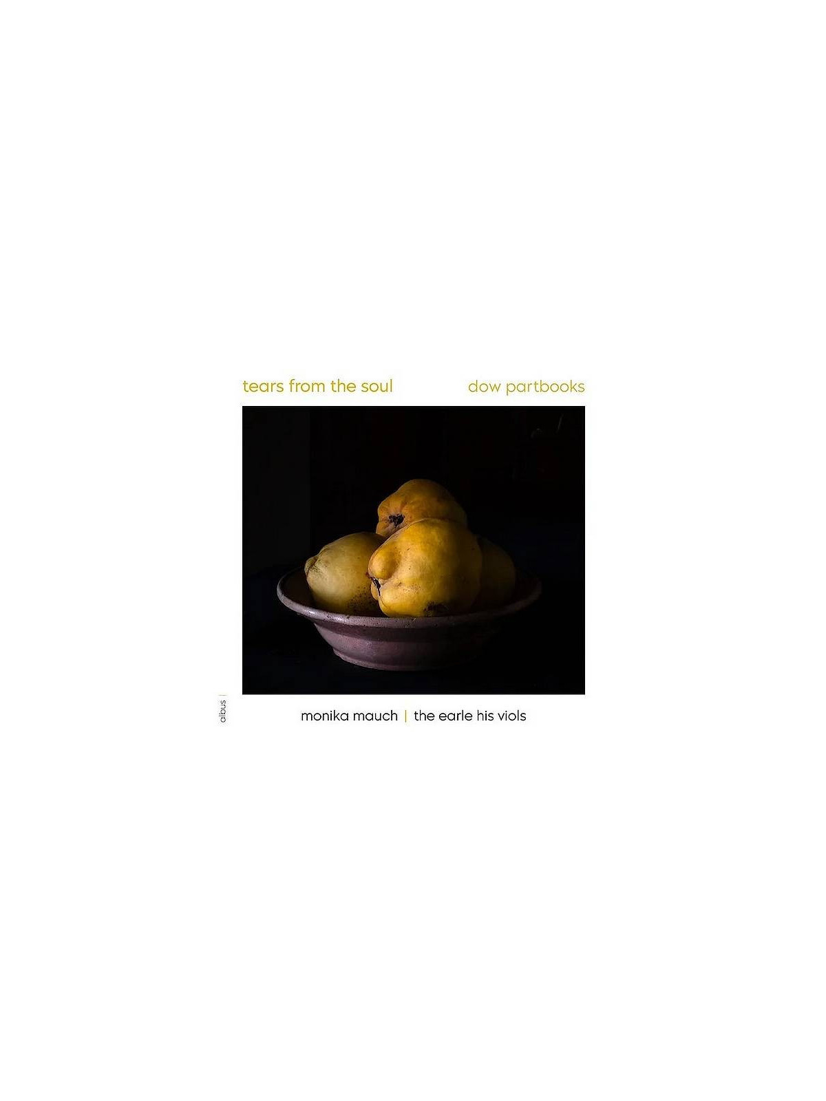 Monika Mauch / The earle his viols : Tears from the soul / Dow partbooks (CD)