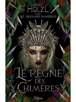 Ariel Holzl : Les royaumes immobiles 2 : le règne des chimères