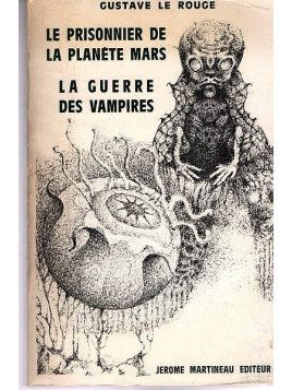 Gustave Le Rouge : Le prisonnier de la planète Mars / La guerre des vampires