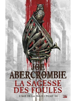 Joe Abercrombie : L’âge de la folie 3 : la sagesse des foules