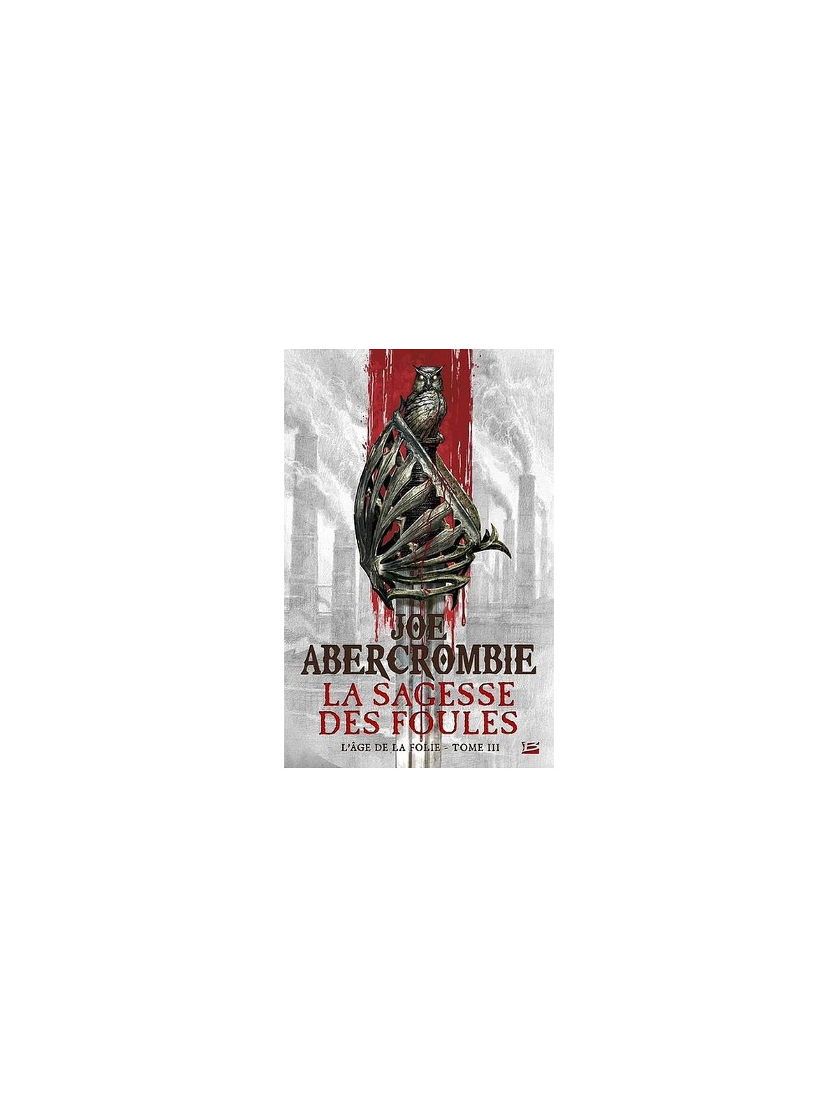 Joe Abercrombie : L’âge de la folie 3 : la sagesse des foules