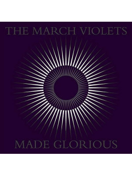 The march violets : Made glorious (Ltd edition 2 X 12’’ vinyl)