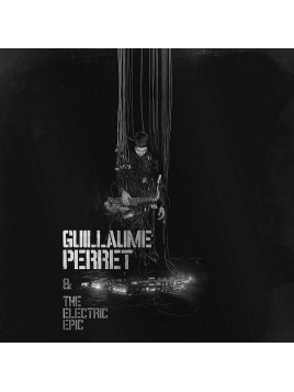 Guillaume Perret & the electric epic : Guillaume Perret & the electric epic (Ltd edition 2 X 12’’ vinyl)