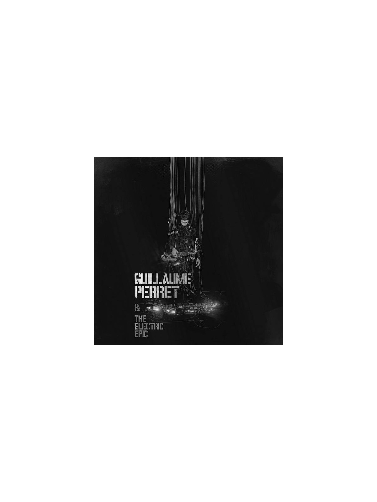 Guillaume Perret & the electric epic : Guillaume Perret & the electric epic (Ltd edition 2 X 12’’ vinyl)
