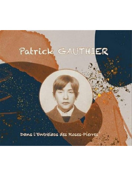 Patrick Gauthier : Dans l’entrelacs des roses-pierres (12’’ vinyl)