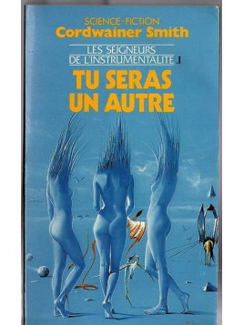 Cordwainer Smith : Les seigneurs de l’instrumentalité 1 : tu seras un autre