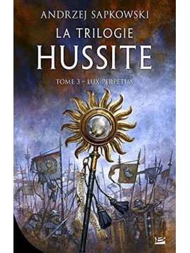 Andrzej Sapkowski : La trilogie hussite 3 : lux perpetua