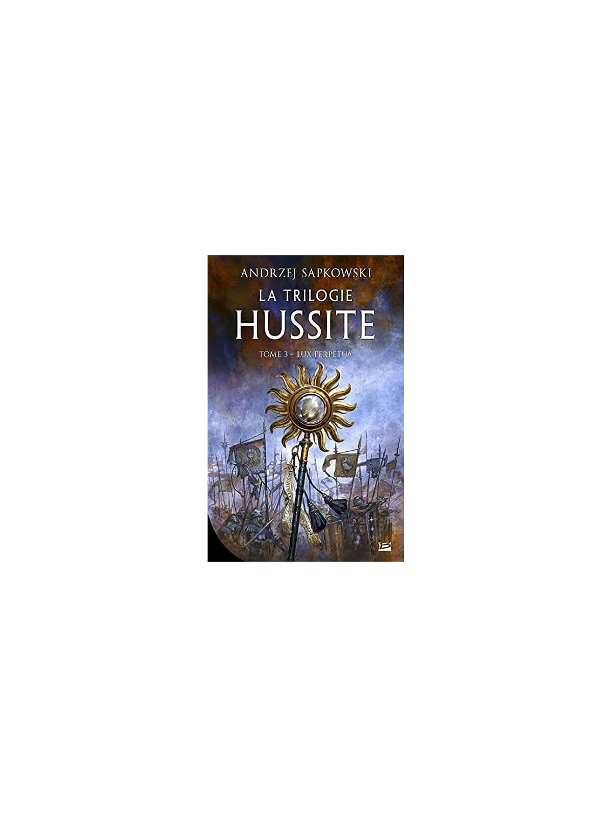 Andrzej Sapkowski : La trilogie hussite 3 : lux perpetua