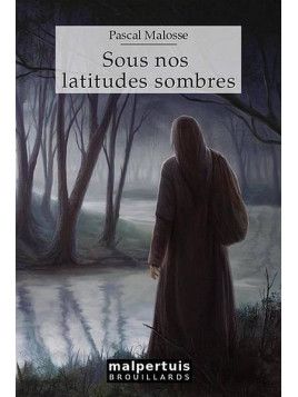Pascal Malosse : Sous nos latitudes sombres