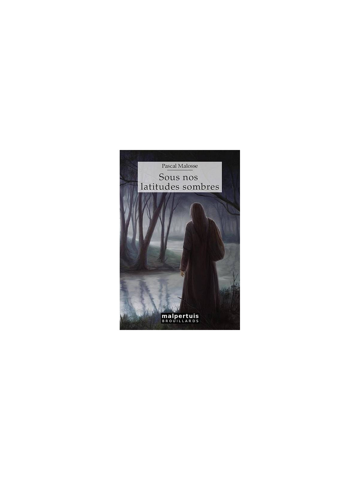 Pascal Malosse : Sous nos latitudes sombres